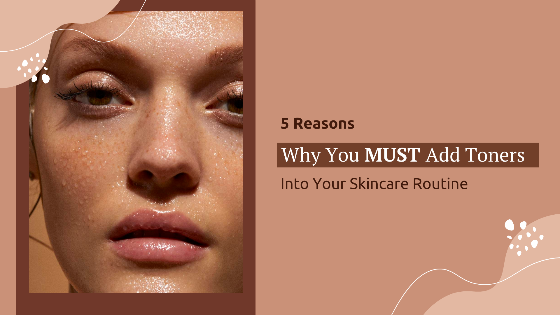 5 reasons why you MUST include toners in your skincare routine